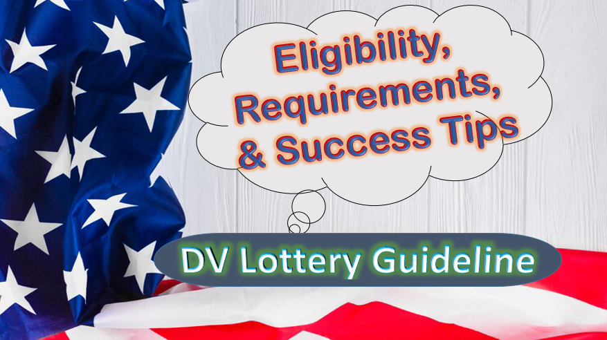 DV Lottery Guideline | Eligibility Requirements And Success Tips