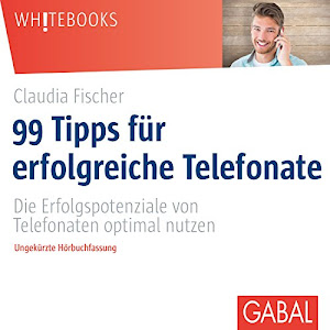 99 Tipps für erfolgreiche Telefonate: Die Erfolgspotenziale von Telefonaten optimal nutzen