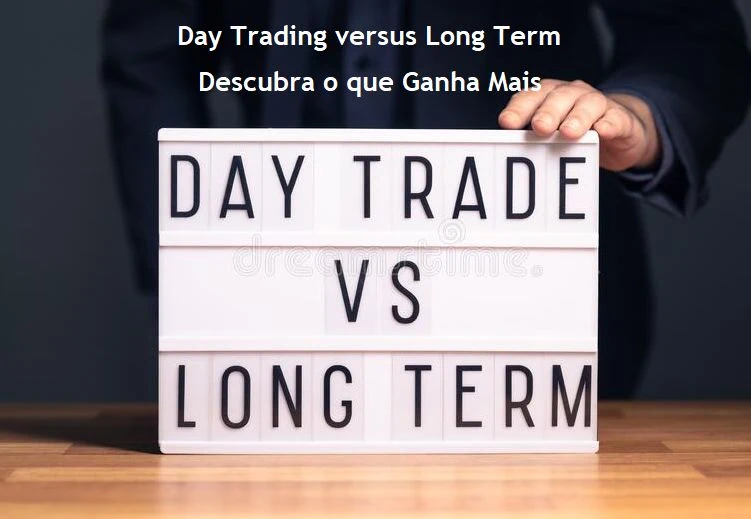 Day Trading vs Long Term Trading - Descubra o que Ganha Mais