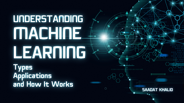 Understanding Machine Learning: Types, Applications, and How It Works