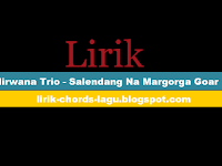 Lirik Nirwana Trio - Salendang Na Margorga Goar Mi