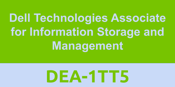 DEA-1TT5: Dell Technologies Associate for Information Storage and Management