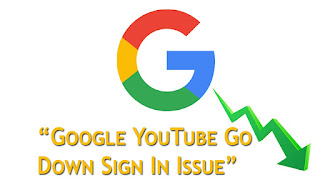 Google YouTube Go Down Sign In Issue