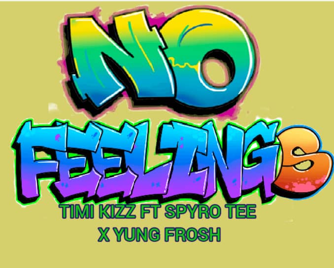 Timi Kizz ft Spyro Tee & Yung Frosh - No Feelings Mp3 Download