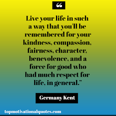 Motivational quotes for life kindness compassion fairness and character