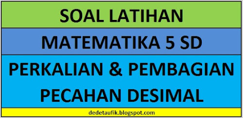 Contoh Soal Perkalian dan Pembagian Pecahan Desimal Matematika Kelas 5 SD Dilengkapi Kunci Jawabannya