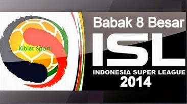 Jadwal & Hasil Skor Pertandingan ISL 2014 Babak 8 Besar