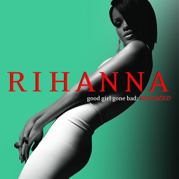 Rihanna - Good Girl Gone Bad. Reloaded (+Video) (2007) - Album [iTunes Plus AAC M4A]