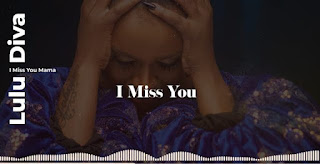Lyrics Lulu Diva – I miss You Mama