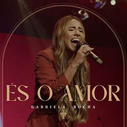 Baixar Música Gospel És o Amor (Ao Vivo) - Gabriela Rocha