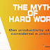 The Myth of Hard Work And Productivity