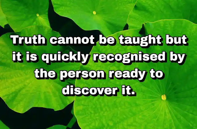 "Truth cannot be taught but it is quickly recognised by the person ready to discover it." ~ Barry Long