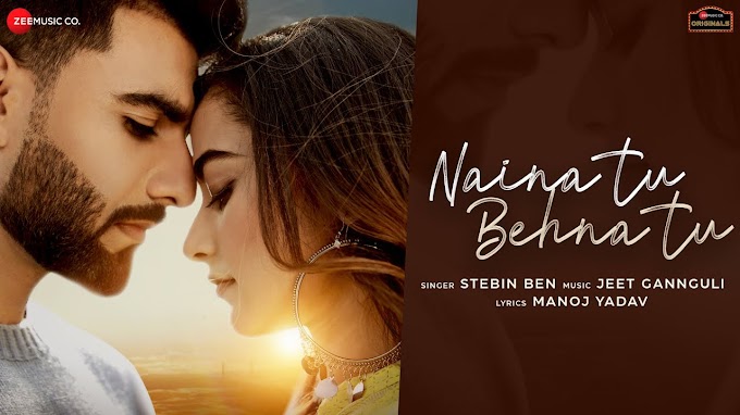 Naina Tu Behna Tu Song Lyrics - Mr Mnv, Stefy Patel| Stebin Ben, Jeet Gannguli ,Manoj Yadav | Hindi Song