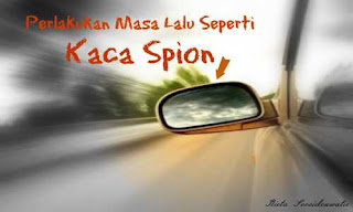 Perlakukan Masa Lalu Seperti Kaca Spion