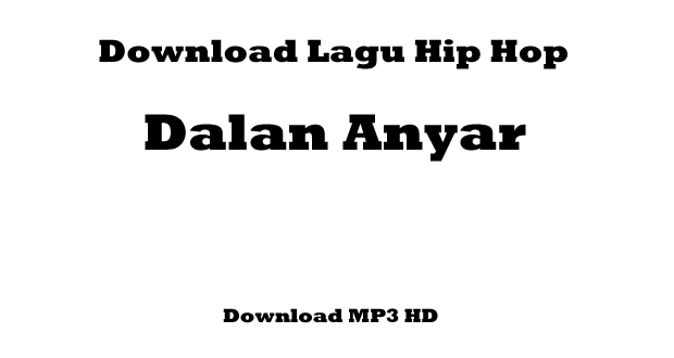 Download Lagu Hip Hop - Dalan Anyar