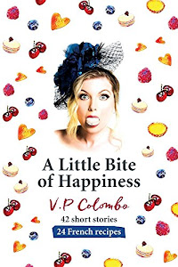 A Little Bite of Happiness: 42 short stories, 24 French recipes (English Edition)