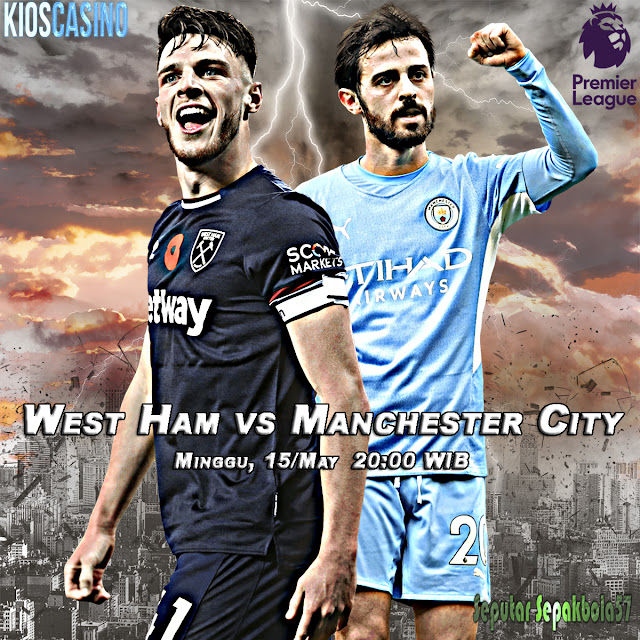 Prediksi West Ham vs Manchester City 15 Mei 2022