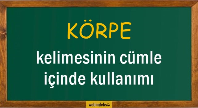 Körpe İle İlgili Cümleler, Körpe Kısa Cümle İçinde Kullanımı