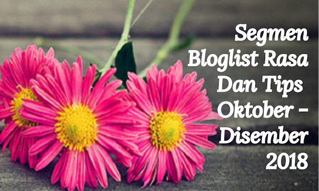 Segmen Bloglist Rasa Dan Tips Oktober - Disember 2018 