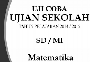 Soal Uji Coba UN SD Tahun Pelajaran 2014/2015 Mata Pelajaran Matematika