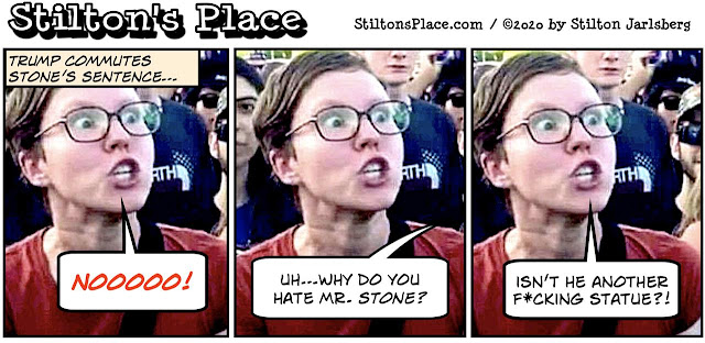 stilton’s place, stilton, political, humor, conservative, cartoons, jokes, hope n’ change, roger stone, clemency, commute, pardon, trump, Left, statues, antifa, BLM