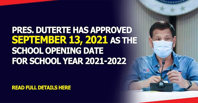 Pres. Duterte has approved September 13, 2021 as the school opening date for school year 2021-2022