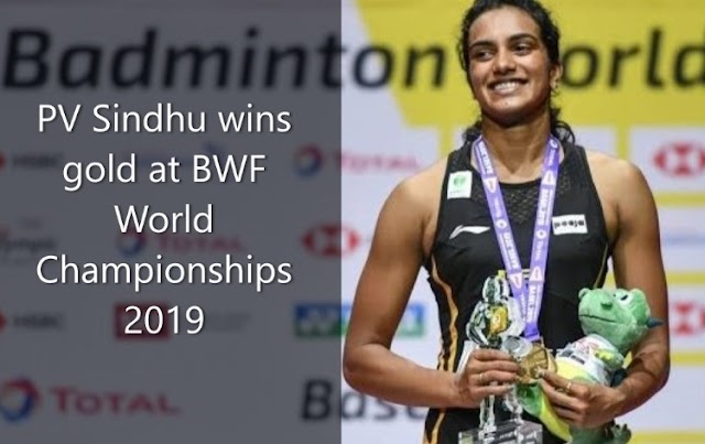 BWF World Championships 2019: PV Sindhu wins gold at BWF World Championships