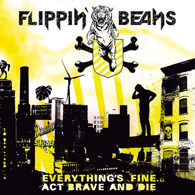 Flippin' Beans - Everythings Fine... Act Brave And Die (2007)
