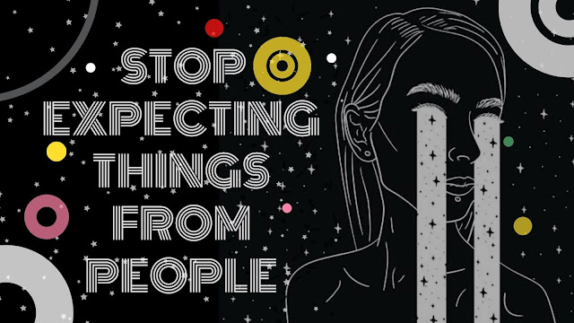 stop expecting things from people