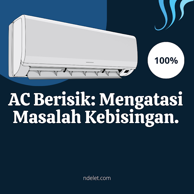 AC Berisik: Mengatasi Masalah Kebisingan.