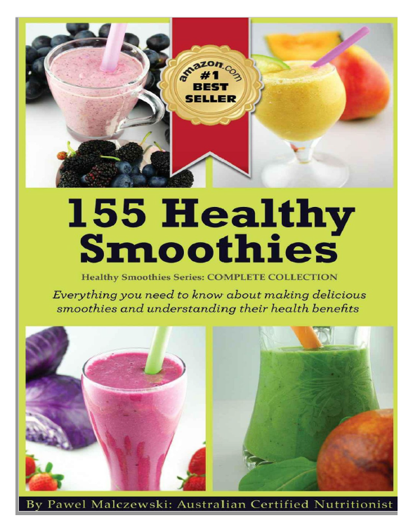 155 Healthy Smoothies By Pawel Malczewski: Australian Certified Nutritionist Amazon No. 1 Best Seller