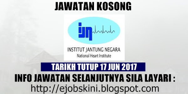 Jawatan Kosong Institut Jantung Negara (IJN) - 17 Jun 2017
