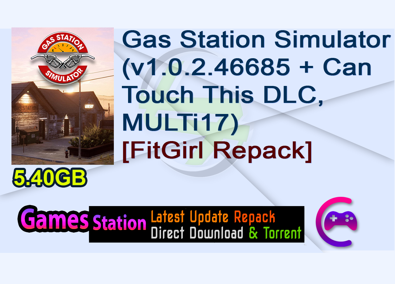 Gas Station Simulator (v1.0.2.46685 + Can Touch This DLC, MULTi17) [FitGirl Repack]