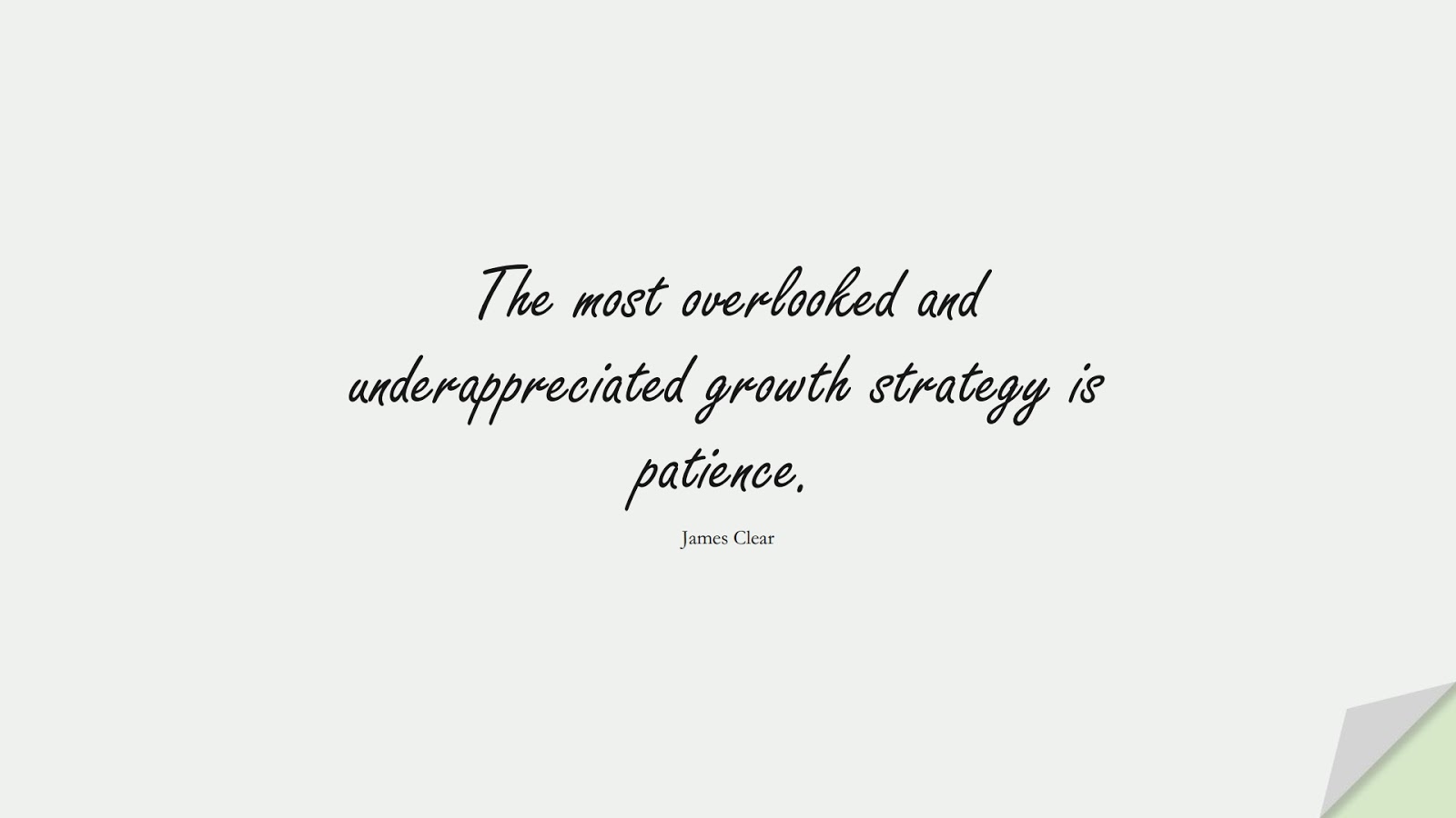 The most overlooked and underappreciated growth strategy is patience. (James Clear);  #NeverGiveUpQuotes