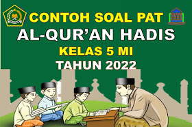 Soal PAT Al-Qur'an Hadis Kelas 5 SD/MI Sesuai KMA 183 Tahun 2022