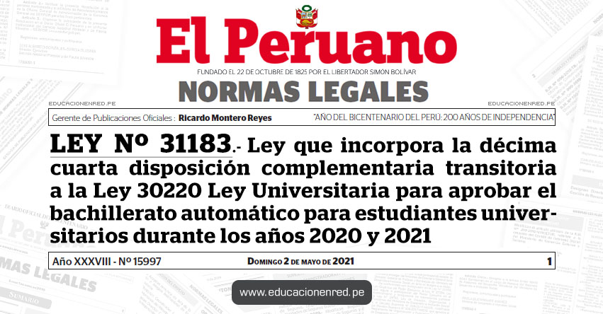 LEY Nº 31183.- Ley que incorpora la décima cuarta disposición complementaria transitoria a la Ley 30220 Ley Universitaria para aprobar el bachillerato automático para estudiantes universitarios durante los años 2020 y 2021