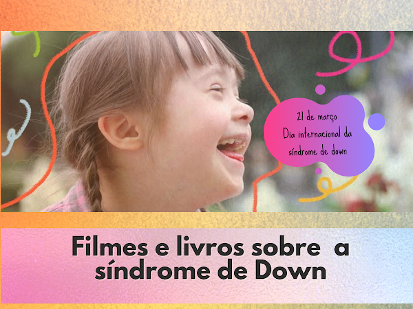 Indicações de livros e filmes com a temática da síndrome de down 