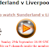 Sunderland v Liverpool Live stream HD tv free watch online
