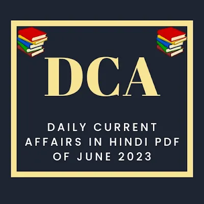 Daily Current Affairs In Hindi Of June 2023 | डेली करेंट अफेयर्स इन हिंदी जून 2023 | Today Current Affairs - GyAAnigk