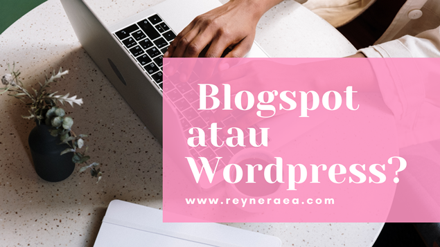 Pilih Blogspot Atau Wordpress? Ini Alasannya!