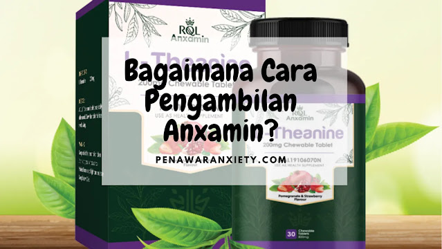 Bagaimana Cara Pengambilan Anxamin?