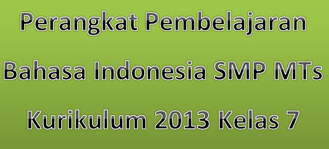 Perangkat Pembelajaran Bahasa Indonesia SMP MTs Kurikulum 2013 Kelas 7