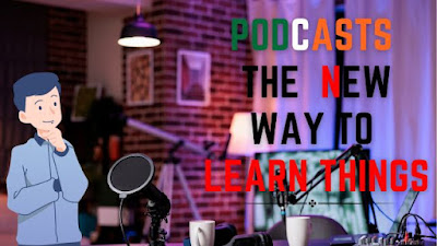 Podcasts:The new way to learn things by Harsh Kumar Rana