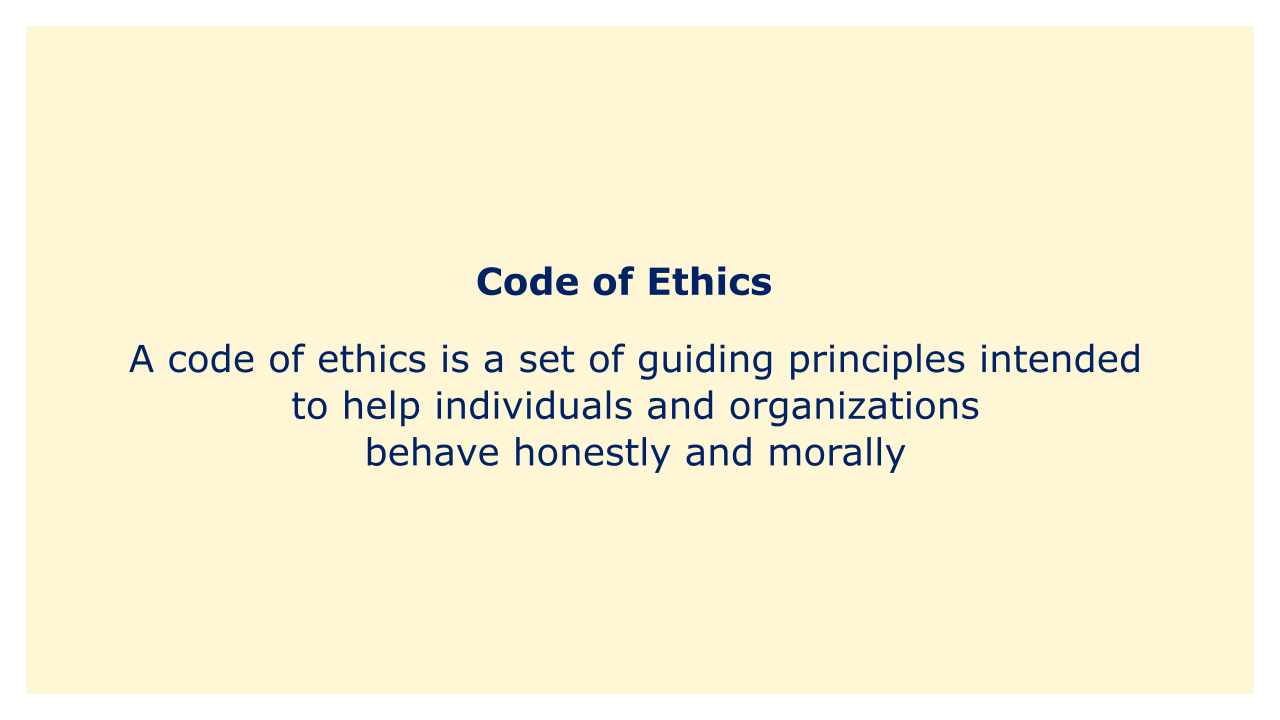 A code of ethics is a set of guiding principles intended to help individuals and organizations behave honestly and morally.