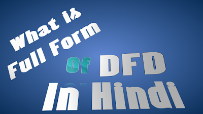 What is Full form of DFD in Hindi