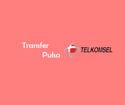 Cara Cepat Transfer Pulsa Telkomsel ke Sesama Operator dan Operator Lain