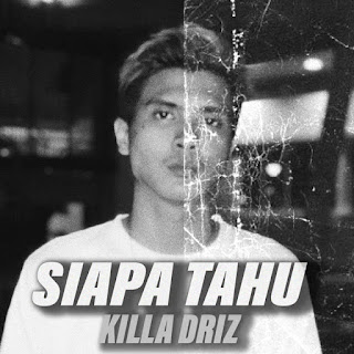 Killa Driz - Siapa Tahu MP3