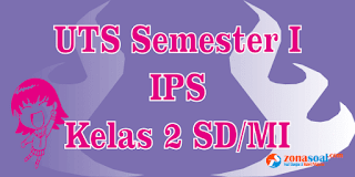  Contoh soal latihan ulangan UTS untuk siswa Kelas  Soal Latihan UTS Kelas 2 Pelajaran IPS Semester 1 Terbaru