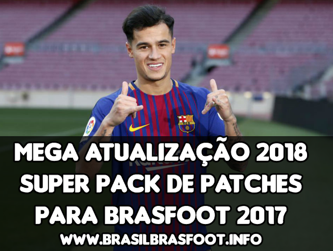 Mega Atualização 2018 Super Pack de Patches para Brasfoot 2017