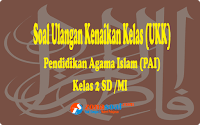  Latihan soal ulangan UKK Pendidikan Agama Islam  Latihan Soal UKK PAI SD/MI Kelas 2 Semester 2 